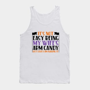 It's Not Easy Being My Wife's Arm Candy Tank Top